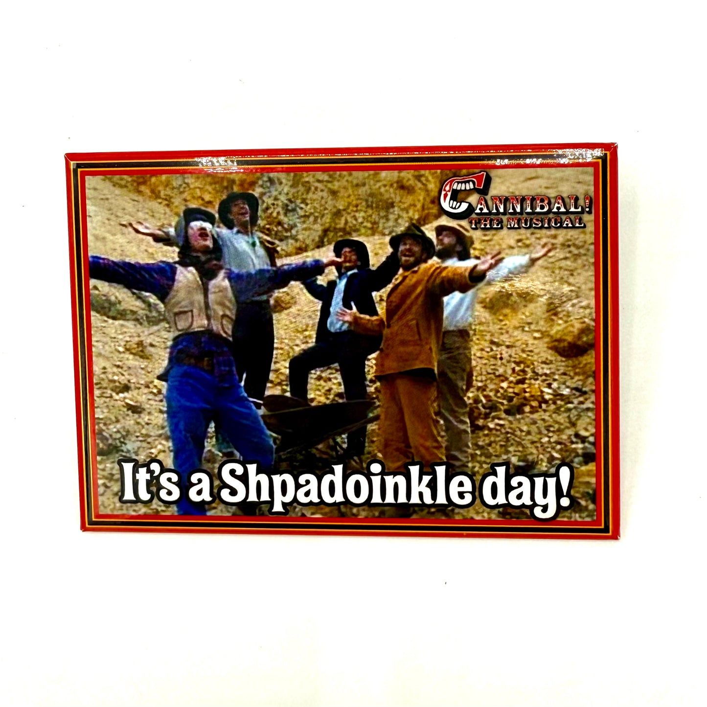 It's a Shpadoinkle Day Fridge Magnet